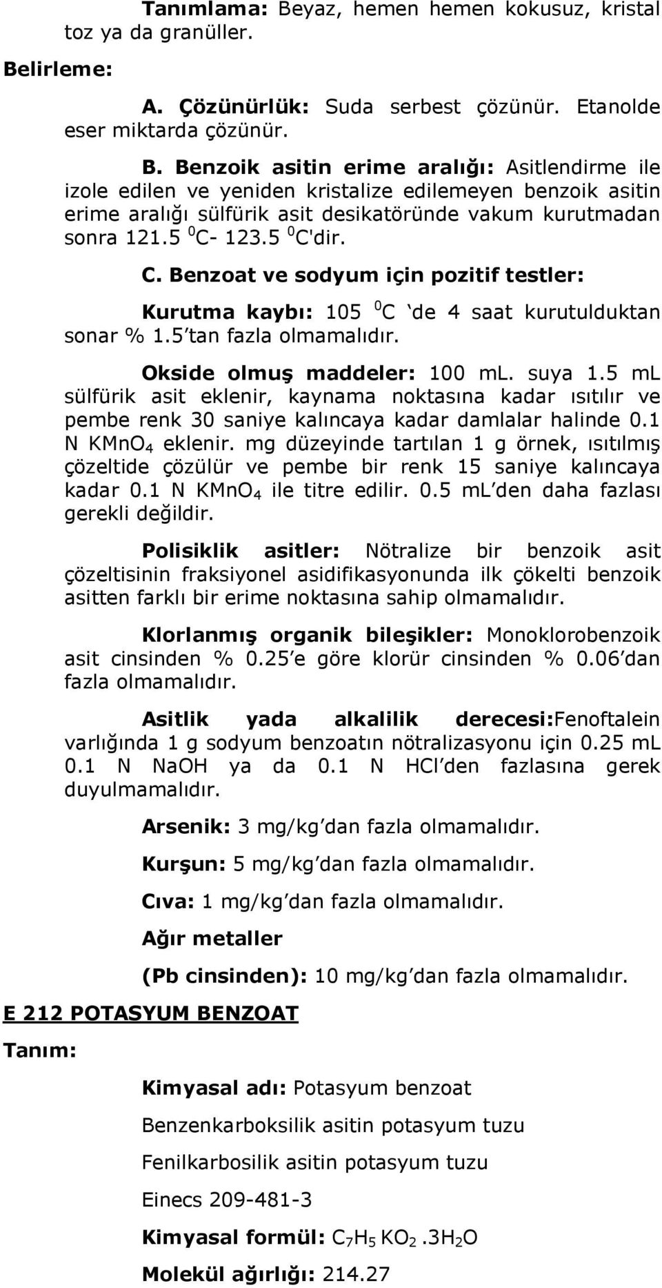 5 ml sülfürik asit eklenir, kaynama noktasına kadar ısıtılır ve pembe renk 30 saniye kalıncaya kadar damlalar halinde 0.1 N KMnO 4 eklenir.