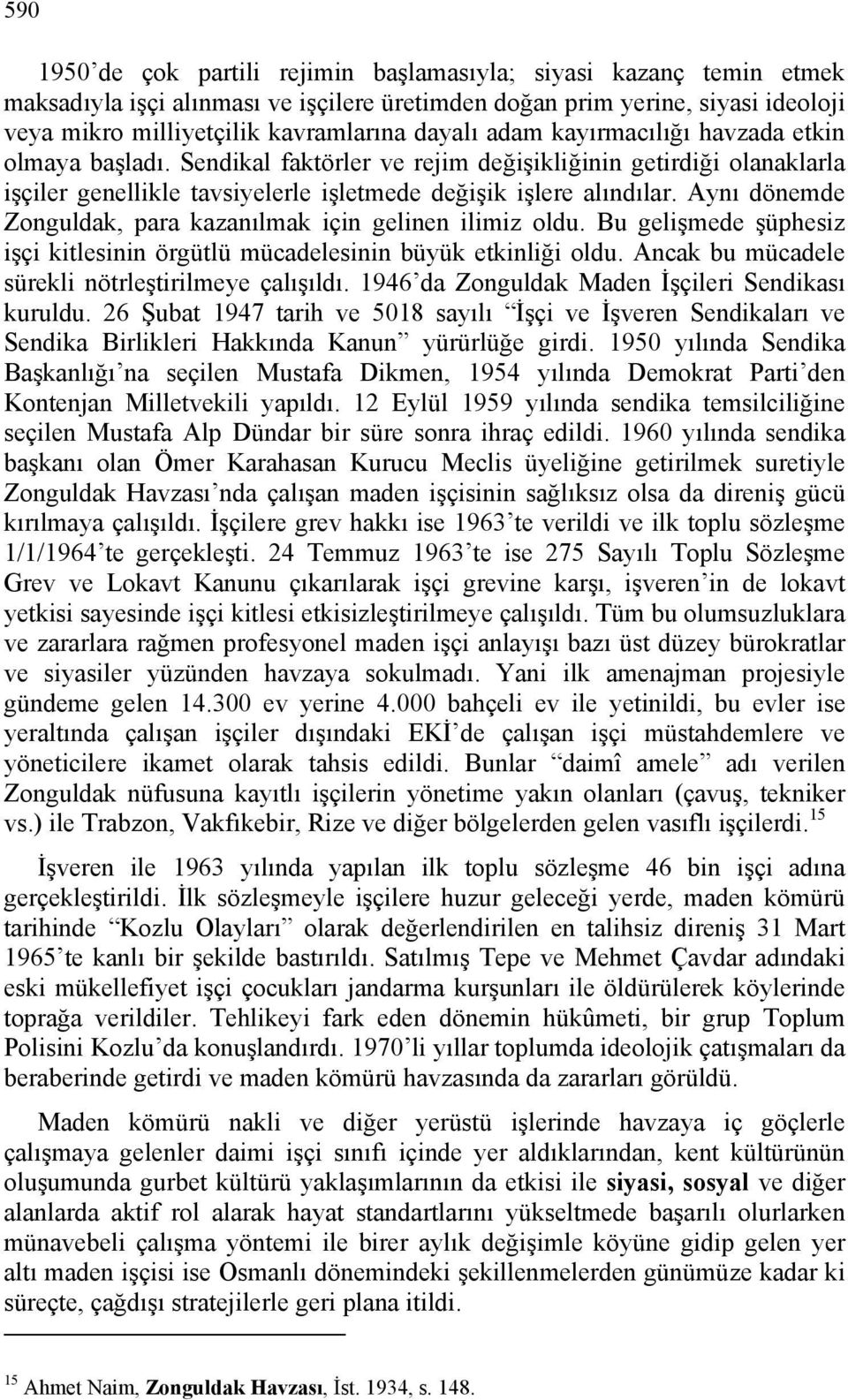 Aynı dönemde Zonguldak, para kazanılmak için gelinen ilimiz oldu. Bu gelişmede şüphesiz işçi kitlesinin örgütlü mücadelesinin büyük etkinliği oldu.