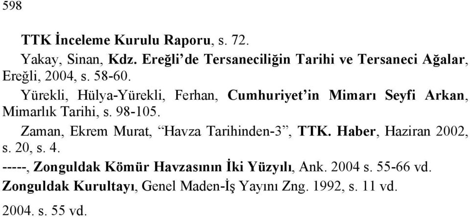 Yürekli, Hülya-Yürekli, Ferhan, Cumhuriyet in Mimarı Seyfi Arkan, Mimarlık Tarihi, s. 98-105.