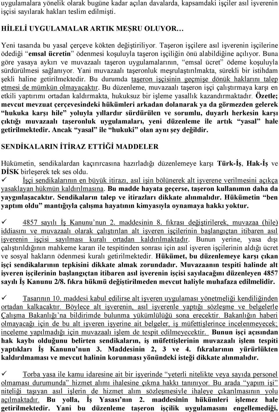 Taşeron işçilere asıl işverenin işçilerine ödediği emsal ücretin ödenmesi koşuluyla taşeron işçiliğin önü alabildiğine açılıyor.