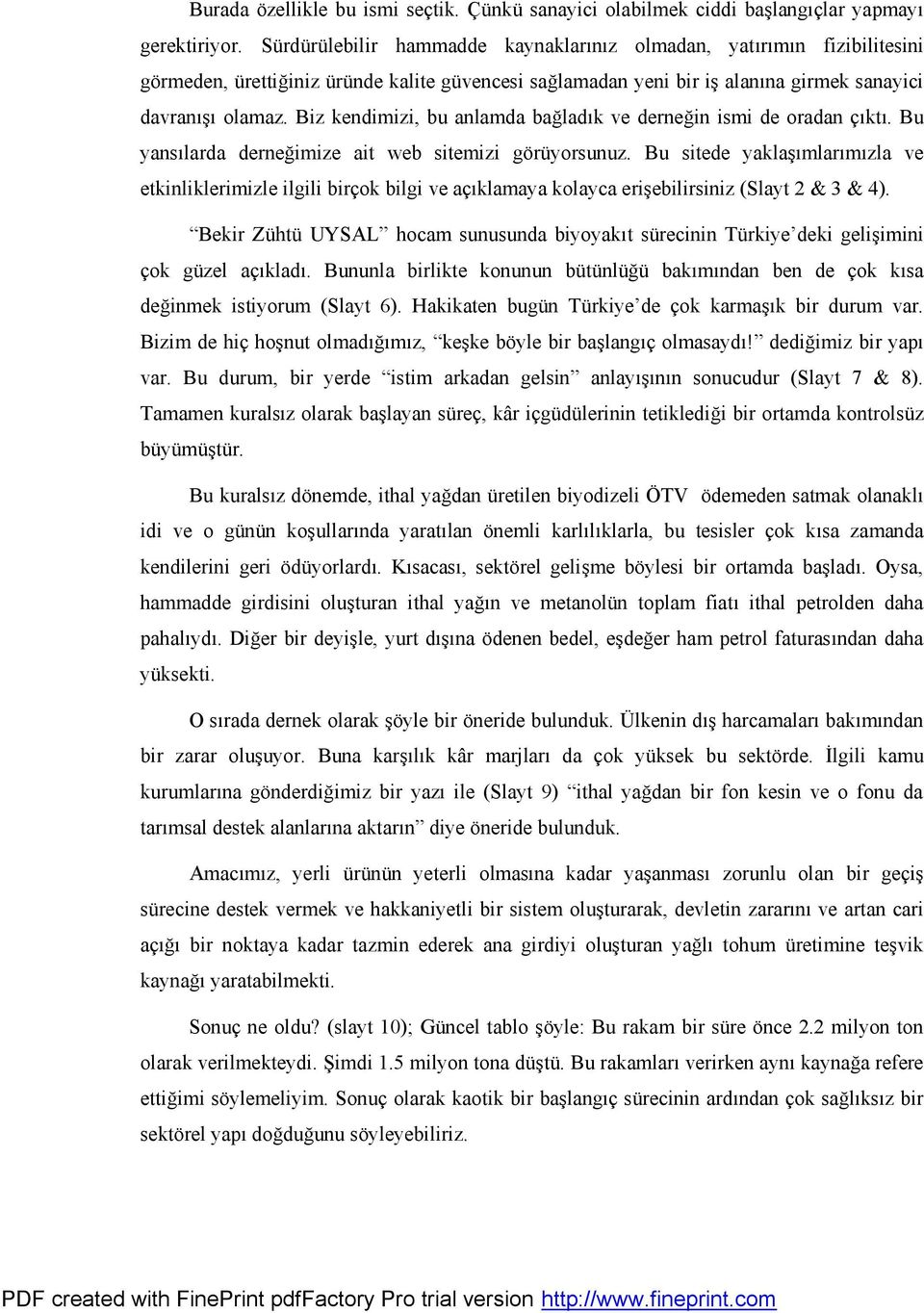 Biz kendimizi, bu anlamda bağladık ve derneğin ismi de oradan çıktı. Bu yansılarda derneğimize ait web sitemizi görüyorsunuz.