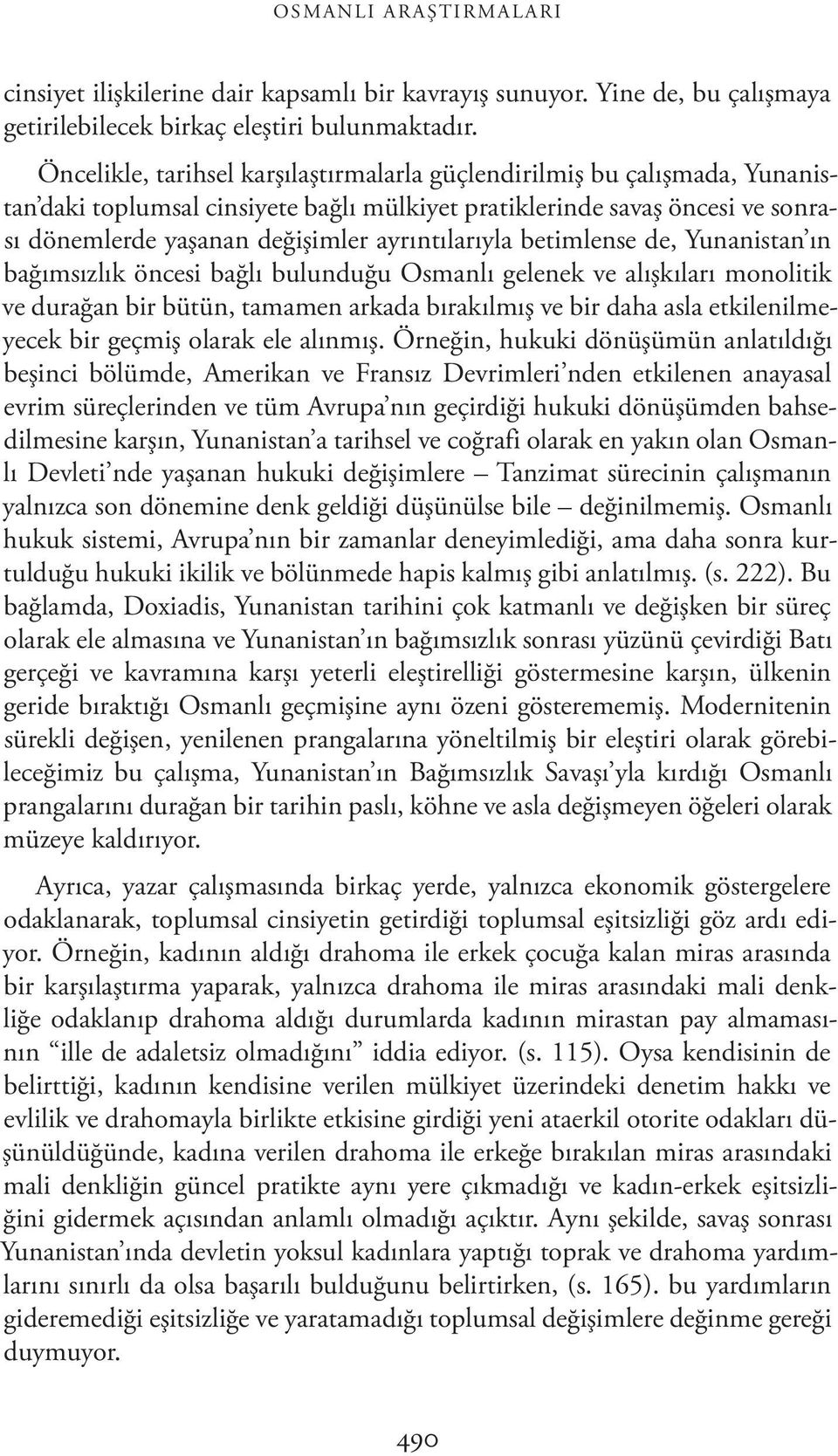 ayrıntılarıyla betimlense de, Yunanistan ın bağımsızlık öncesi bağlı bulunduğu Osmanlı gelenek ve alışkıları monolitik ve durağan bir bütün, tamamen arkada bırakılmış ve bir daha asla