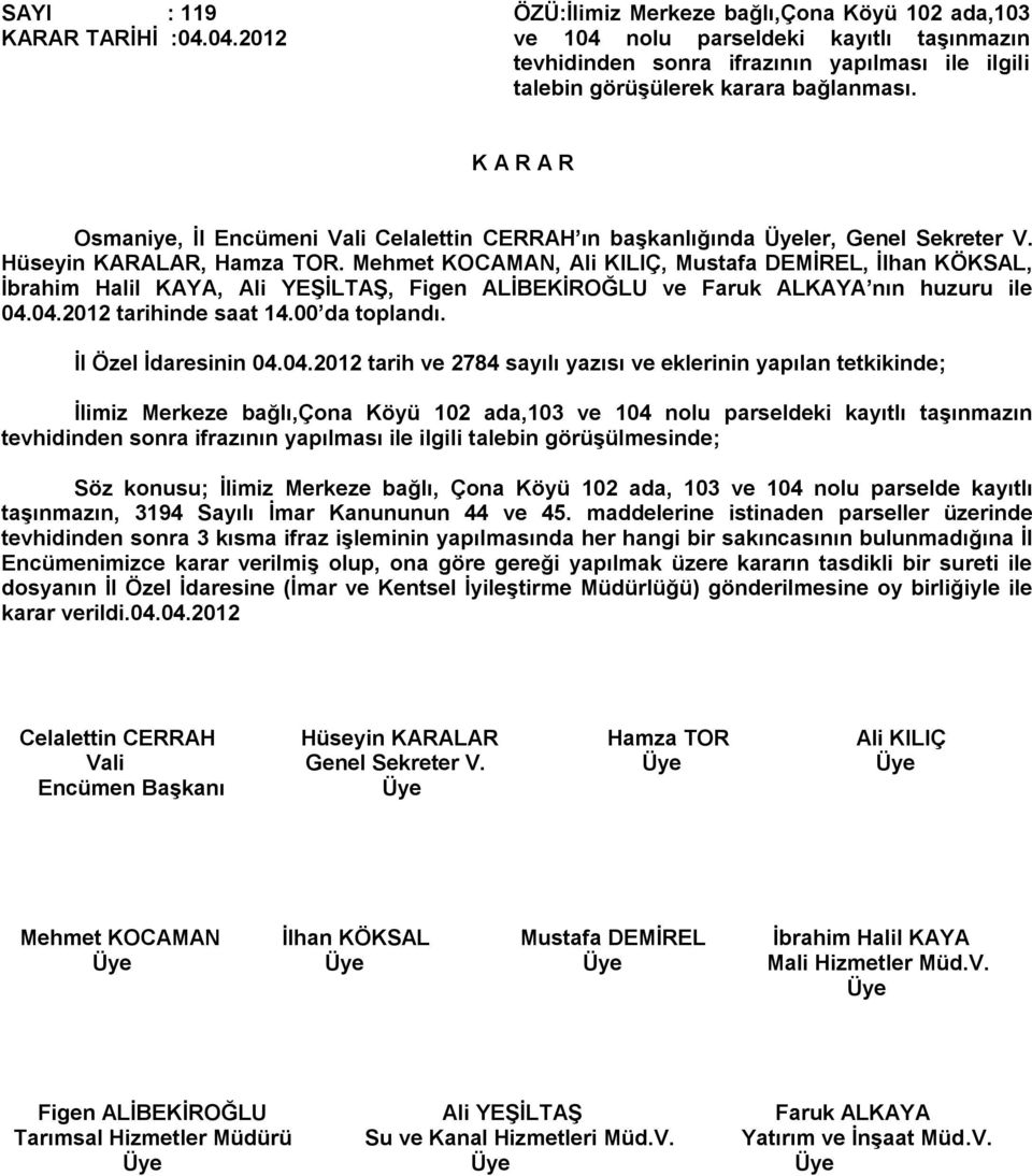 Osmaniye, İl Encümeni Vali Celalettin CERRAH ın başkanlığında ler, Genel Sekreter V. Hüseyin KARALAR, Hamza TOR.