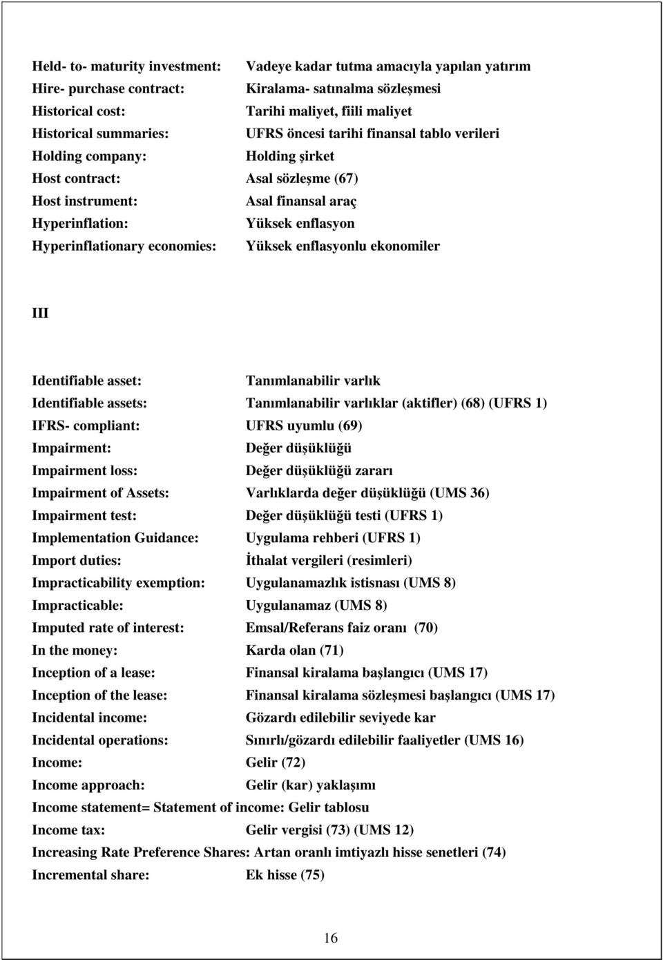 economies: Yüksek enflasyonlu ekonomiler III Identifiable asset: Tanımlanabilir varlık Identifiable assets: Tanımlanabilir varlıklar (aktifler) (68) (UFRS 1) IFRS- compliant: UFRS uyumlu (69)