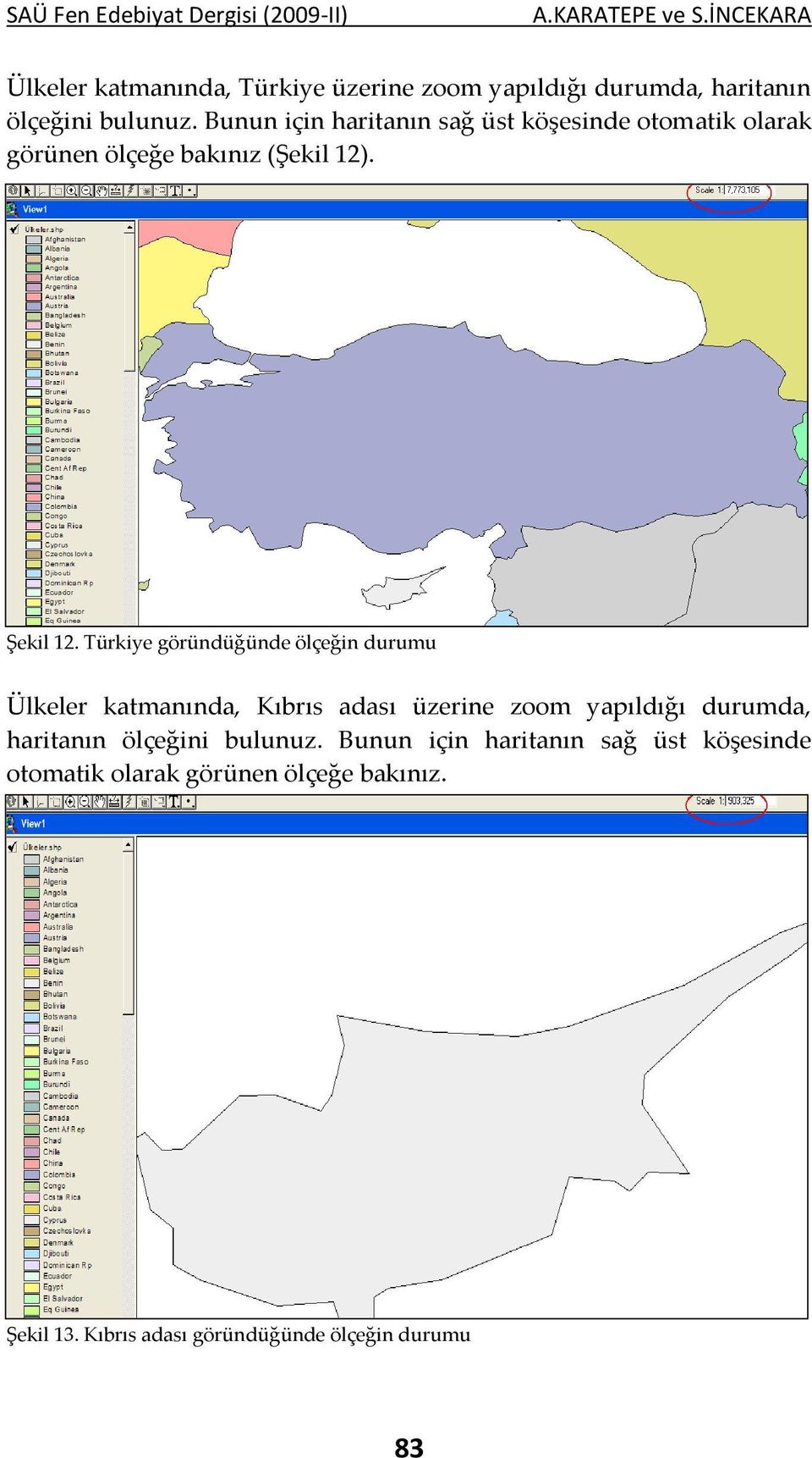 Türkiye göründüğünde ölçeğin durumu Ülkeler katmanında, Kıbrıs adası üzerine zoom yapıldığı durumda, haritanın