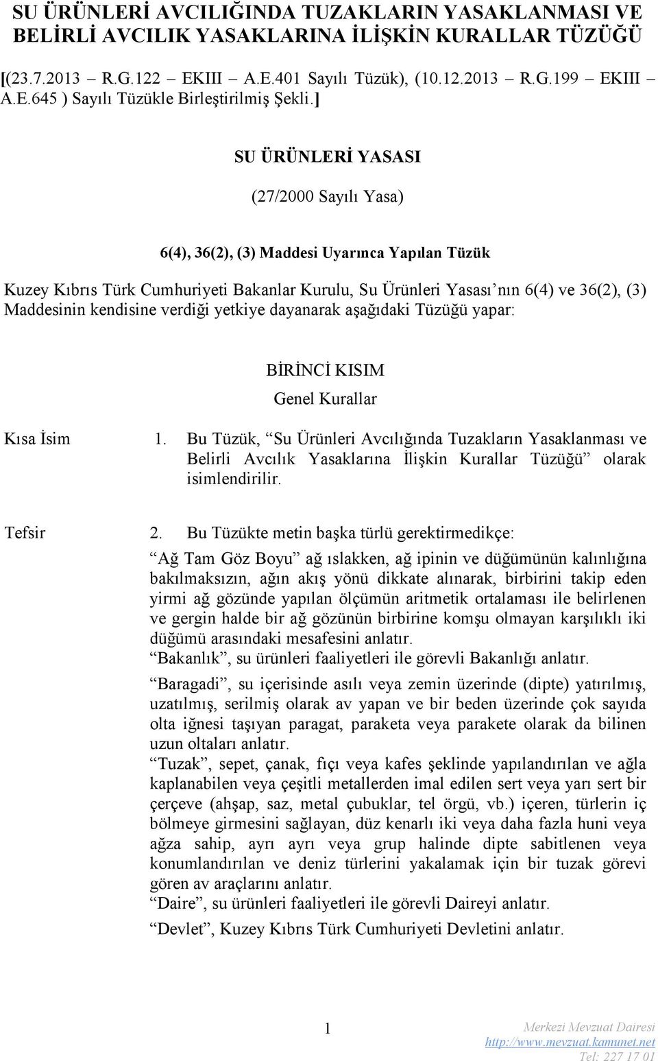 kendisine verdiği yetkiye dayanarak aşağıdaki Tüzüğü yapar: BİRİNCİ KISIM Genel Kurallar Kısa İsim 1.