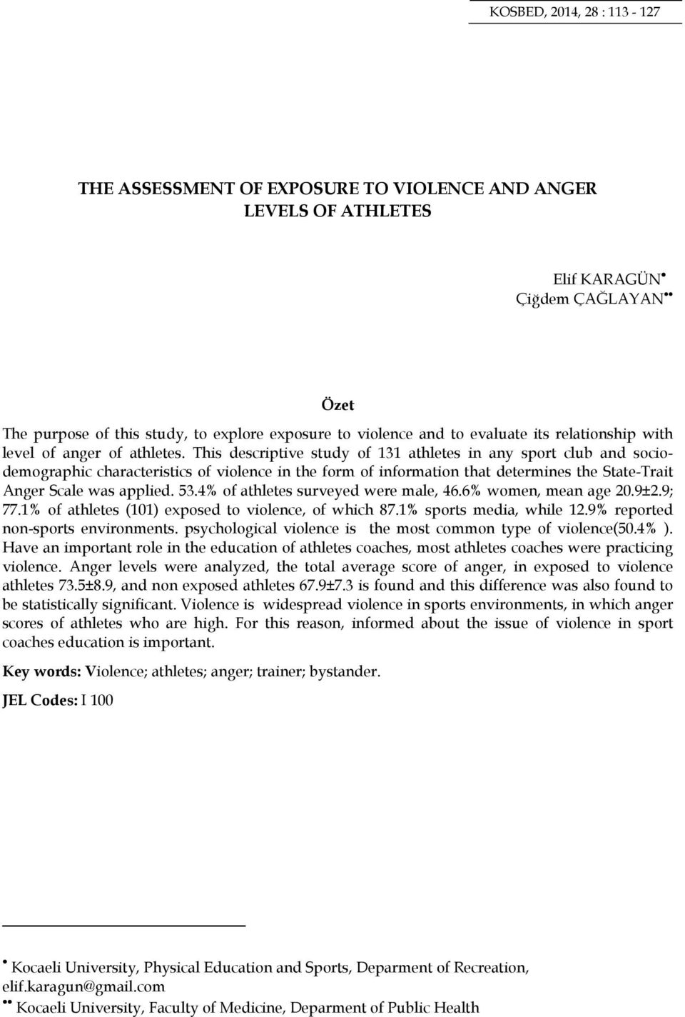 This descriptive study of 131 athletes in any sport club and sociodemographic characteristics of violence in the form of information that determines the State-Trait Anger Scale was applied. 53.