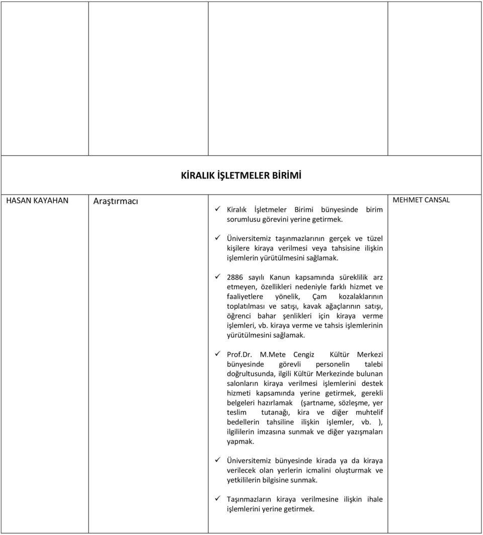 2886 sayılı Kanun kapsamında süreklilik arz etmeyen, özellikleri nedeniyle farklı hizmet ve faaliyetlere yönelik, Çam kozalaklarının toplatılması ve satışı, kavak ağaçlarının satışı, öğrenci bahar