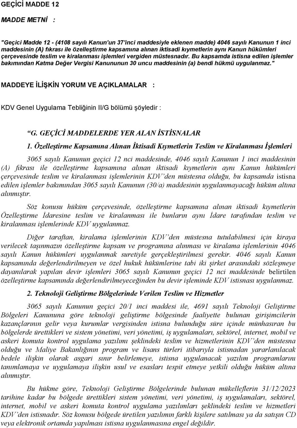 Bu kapsamda istisna edilen işlemler bakımından Katma Değer Vergisi Kanununun 30 uncu maddesinin (a) bendi hükmü uygulanmaz.