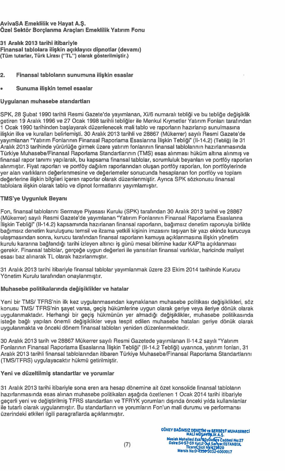 değişiklik getiren 19 Aralık 1996 ve 27 Ocak 1998 tarihli tebliğler ile Menkul Kıymetler Yatırım Fonları tarafından 1 Ocak 1990 tarihinden başlayarak düzenlenecek mali tablo ve raporların hazırlanıp