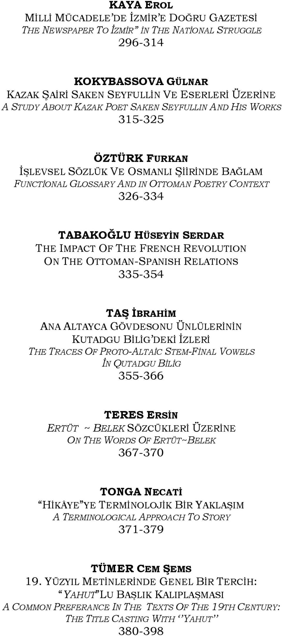 FRENCH REVOLUTION ON THE OTTOMAN-SPANISH RELATIONS 335-354 TAŞ İBRAHİM ANA ALTAYCA GÖVDESONU ÜNLÜLERİNİN KUTADGU BİLİG DEKİ İZLERİ THE TRACES OF PROTO-ALTAİC STEM-FİNAL VOWELS İN QUTADGU BİLİG