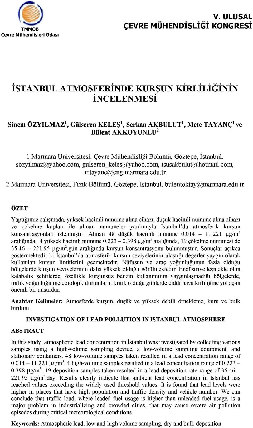 Mühendisliği Bölümü, Göztepe, İstanbul. sozyilmaz@yahoo.com, gulseren_keles@yahoo.com, isusakbulut@hotmail.com, mtayanc@eng.marmara.edu.tr 2 Marmara Universitesi, Fizik Bölümü, Göztepe, İstanbul.