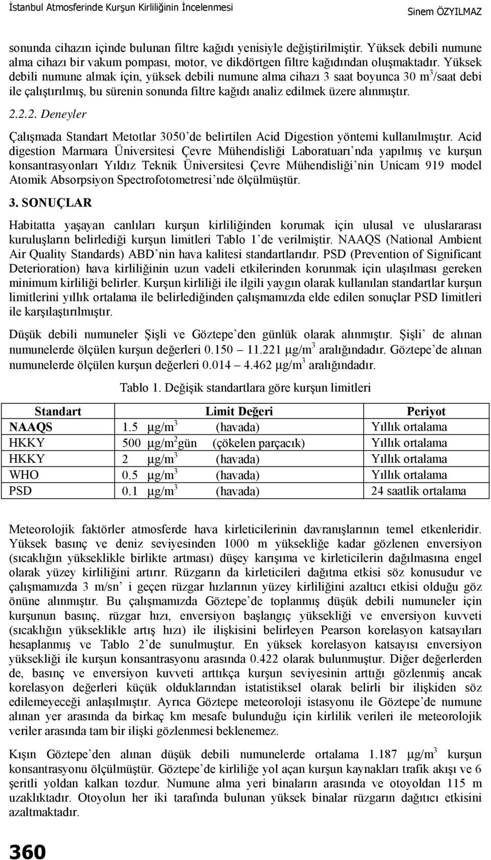 2.2. Deneyler Çalışmada Standart Metotlar 3050 de belirtilen Acid Digestion yöntemi kullanılmıştır.