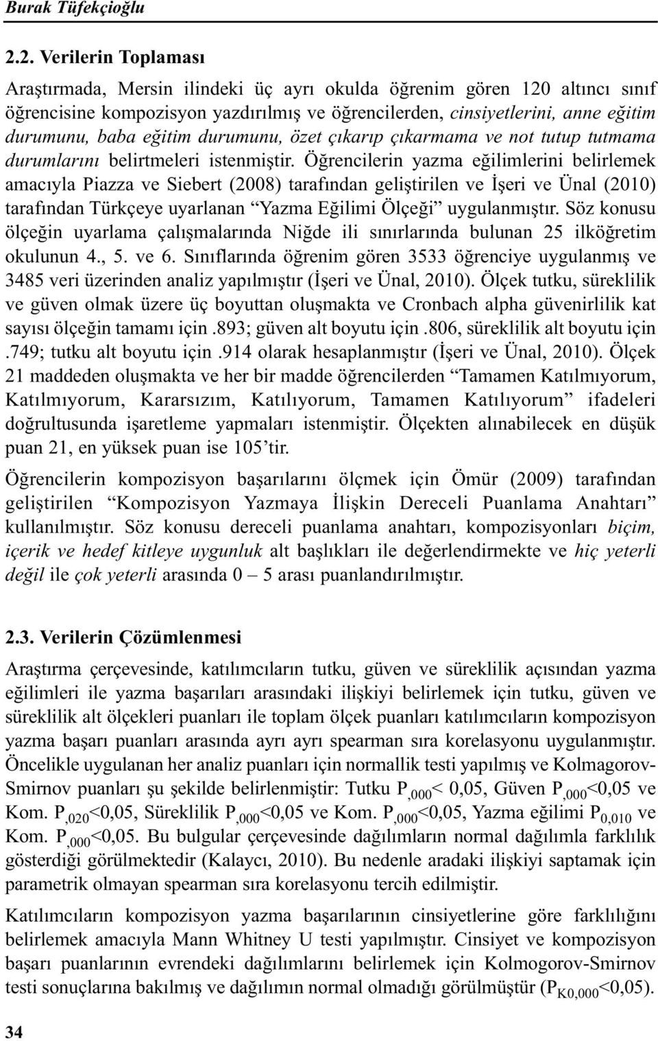 eğitim durumunu, özet çıkarıp çıkarmama ve not tutup tutmama durumlarını belirtmeleri istenmiştir.