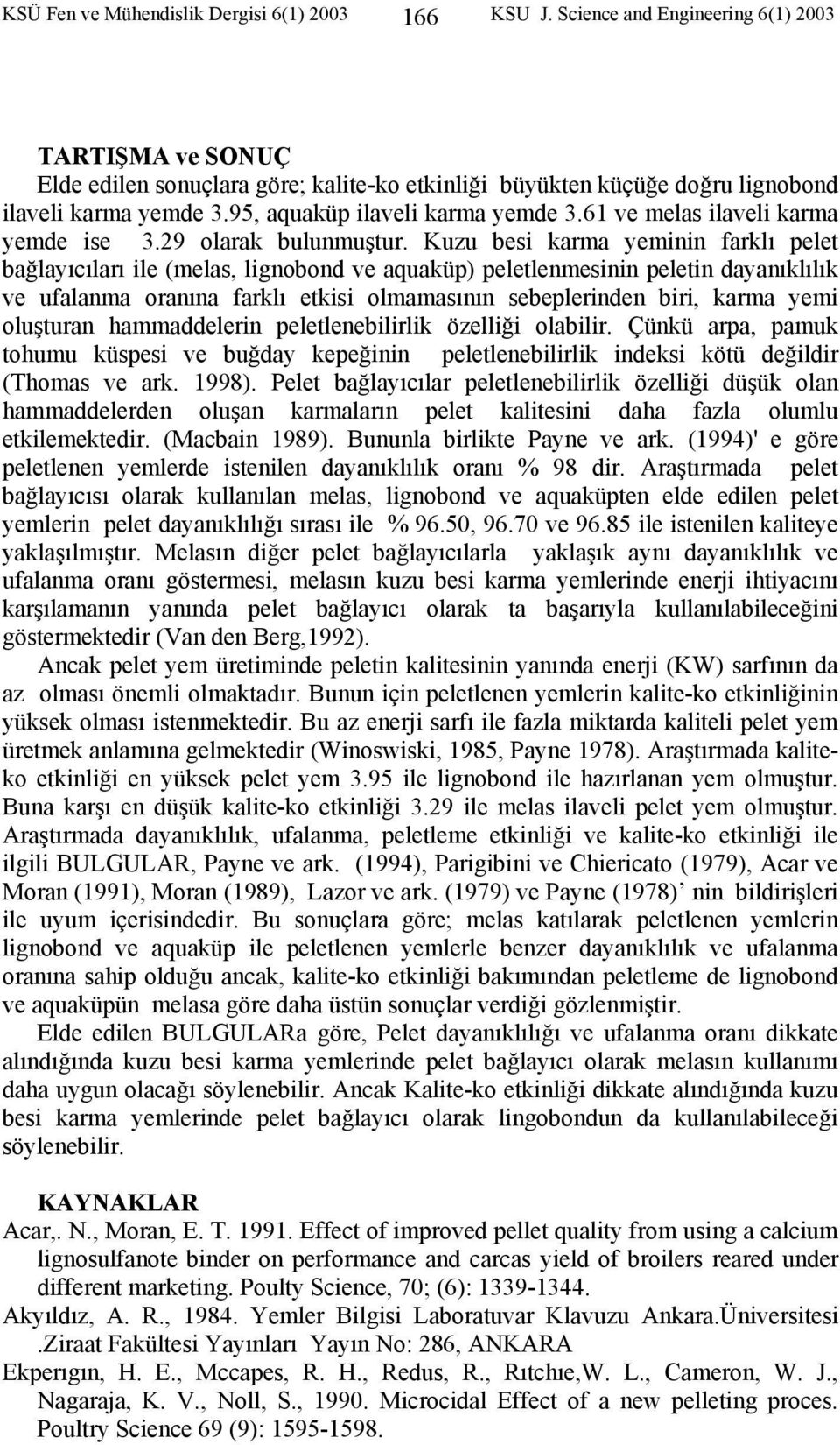 61 ve melas ilaveli karma yemde ise 3.29 olarak bulunmuştur.