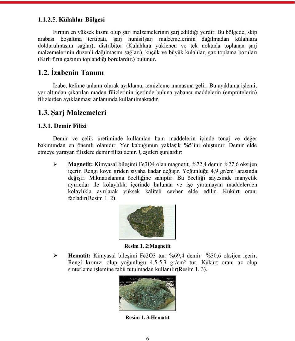 düzenli dağılmasını sağlar.), küçük ve büyük külahlar, gaz toplama boruları (Kirli fırın gazının toplandığı borulardır.) bulunur. 1.2.