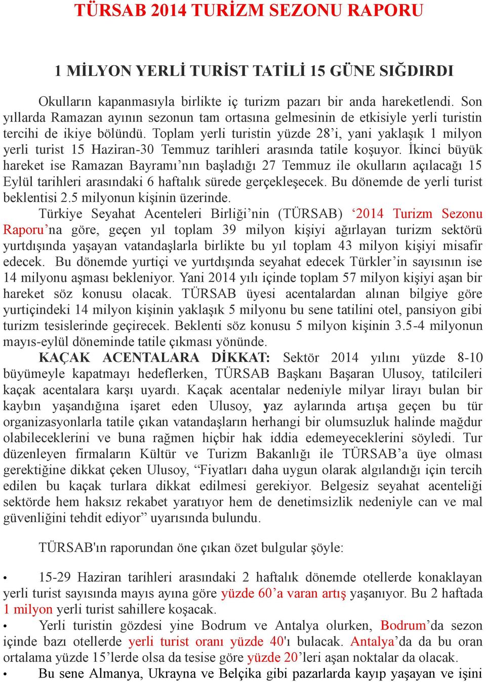 Toplam yerli turistin yüzde 28 i, yani yaklaşık 1 milyon yerli turist 15 Haziran-30 Temmuz tarihleri arasında tatile koşuyor.