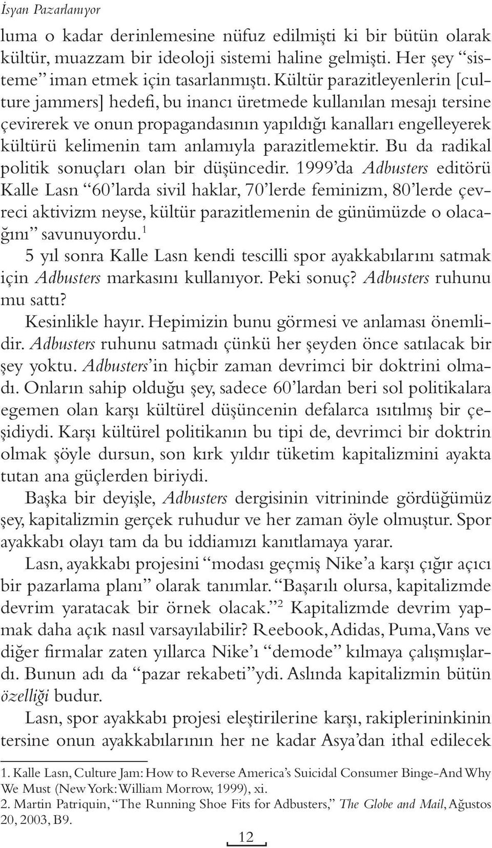 parazitlemektir. Bu da radikal politik sonuçları olan bir düşüncedir.