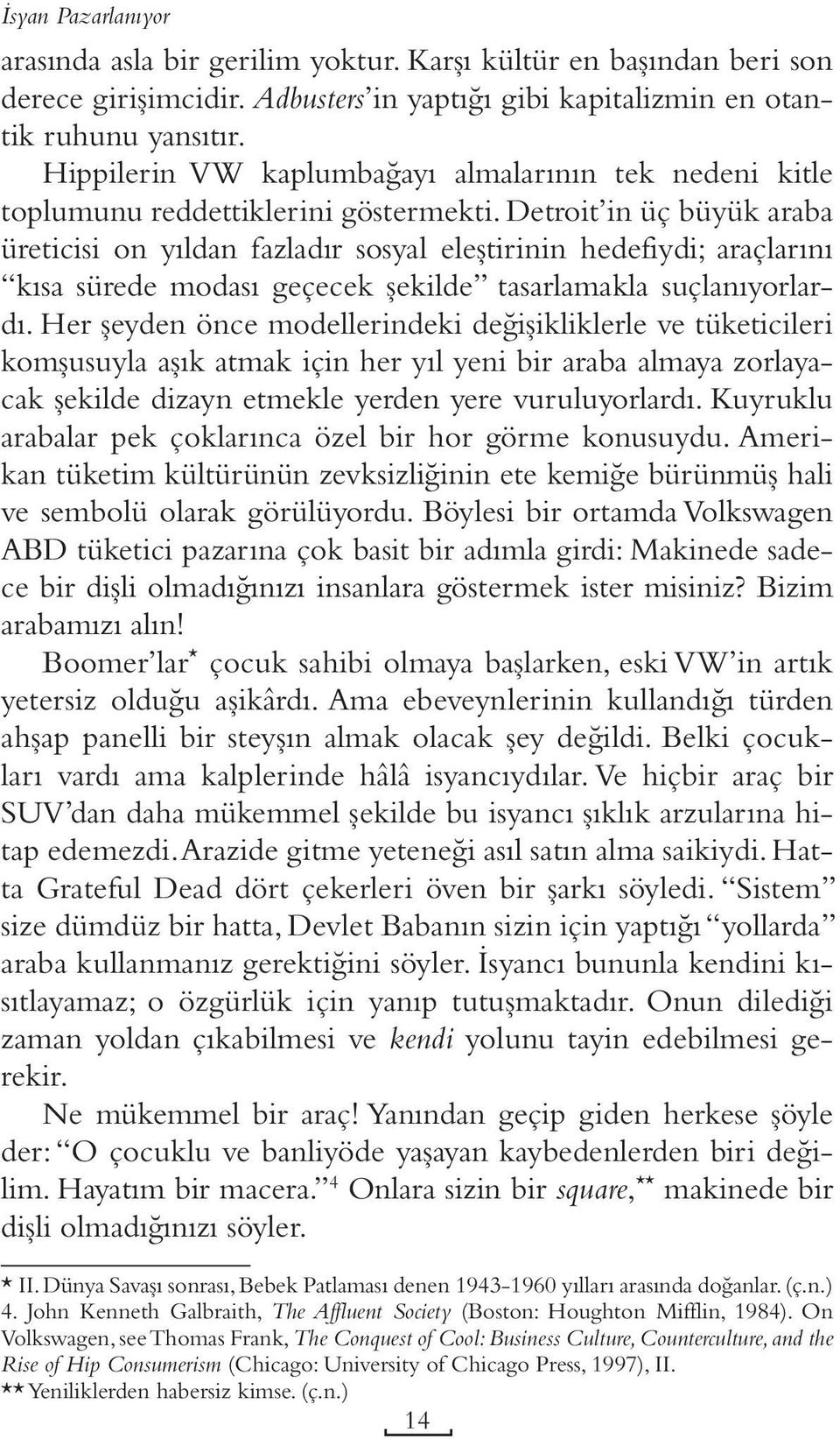 Detroit in üç büyük araba üreticisi on yıldan fazladır sosyal eleştirinin hedefiydi; araçlarını kısa sürede modası geçecek şekilde tasarlamakla suçlanıyorlardı.