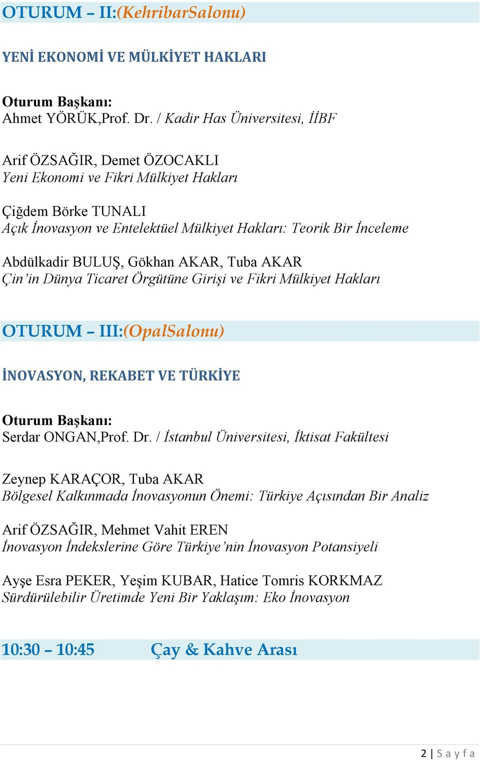 BULUŞ, Gökhan AKAR, Tuba AKAR Çin in Dünya Ticaret Örgütüne Girişi ve Fikri Mülkiyet Hakları OTURUM III:(OpalSalonu) İNOVASYON, REKABET VE TÜRKİYE Serdar ONGAN,Prof. Dr.