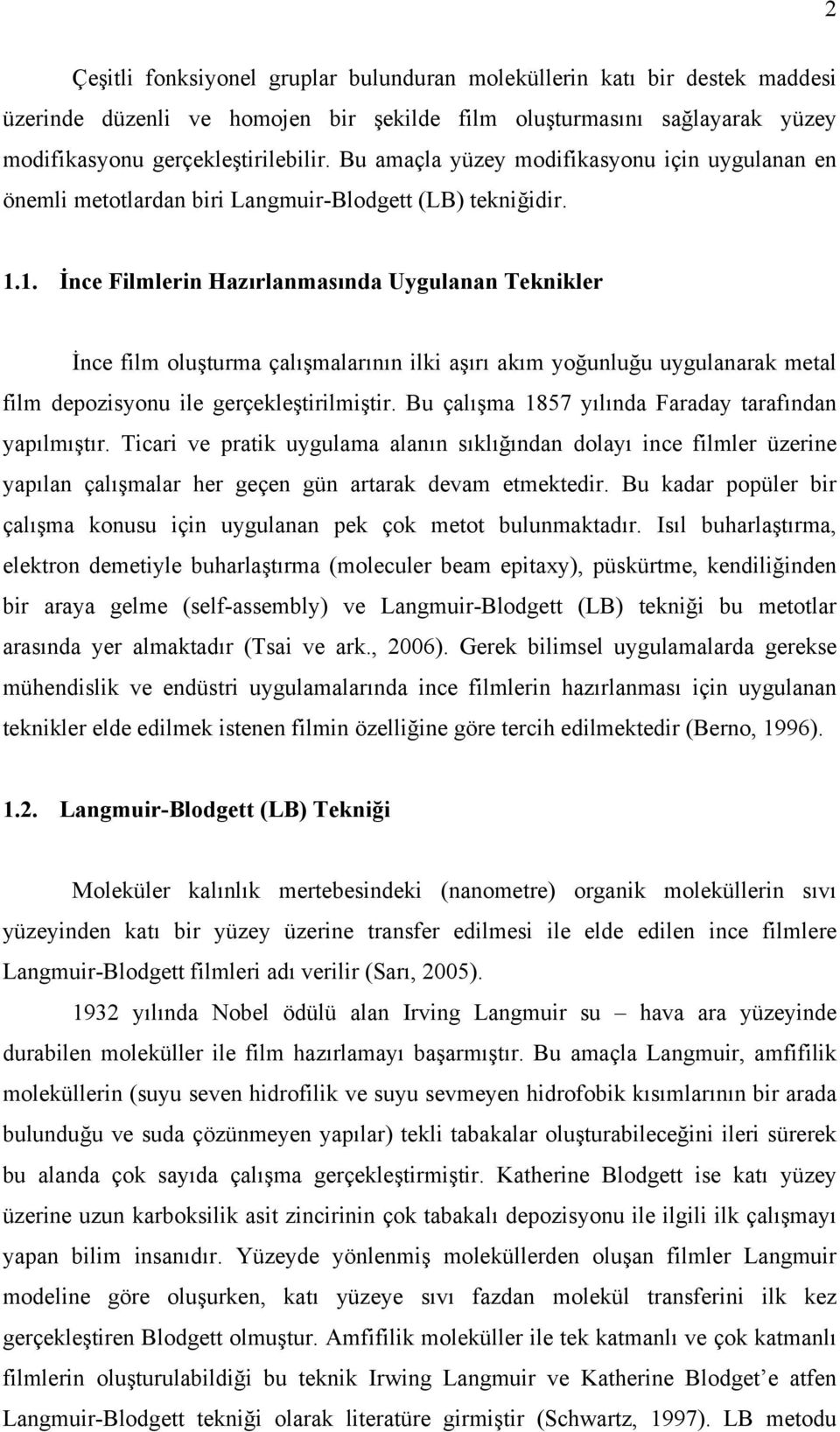 1. İnce Filmlerin Hazırlanmasında Uygulanan Teknikler İnce film oluşturma çalışmalarının ilki aşırı akım yoğunluğu uygulanarak metal film depozisyonu ile gerçekleştirilmiştir.