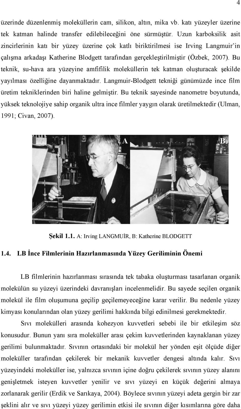 Bu teknik, su-hava ara yüzeyine amfifilik moleküllerin tek katman oluşturacak şekilde yayılması özelliğine dayanmaktadır.