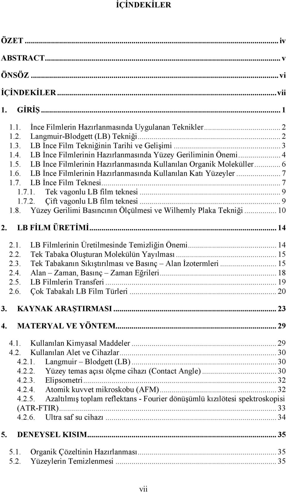 1.6. LB İnce Filmlerinin Hazırlanmasında Kullanılan Katı Yüzeyler... 7 1.7. LB İnce Film Teknesi... 7 1.7.1. Tek vagonlu LB film teknesi... 9 1.7.2. Çift vagonlu LB film teknesi... 9 1.8.