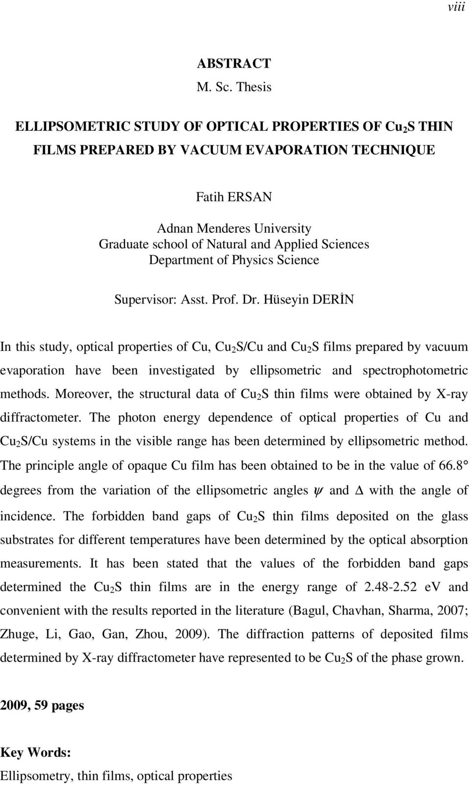 Phyic Science Suervior: At. Prof. Dr. Hüeyin DERĐN In thi tudy, otical roertie of Cu, Cu S/Cu and Cu S film reared by vacuum evaoration have been invetigated by elliometric and ectrohotometric method.