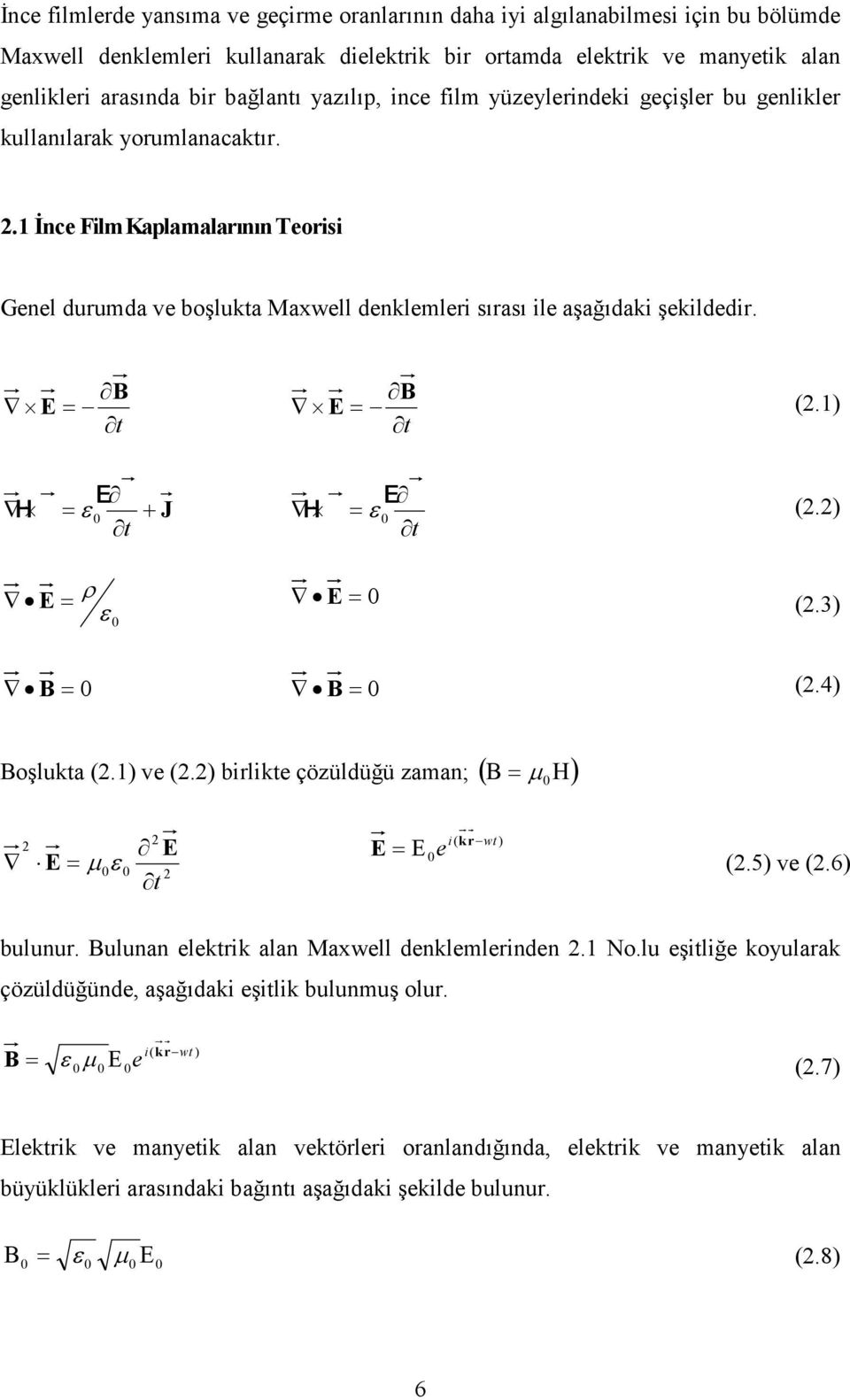 ) t Ε = ε t H + J Ε = ε (.) t H Ε = ρ Ε = (.3) ε Β = Β = (.4) Boşlukta (.) ve (.) birlikte çözüldüğü zama; ( = µ Η) Β Ε Ε= µ ε t Ε =Ε e i( kr wt ) (.5) ve (.6) buluur.