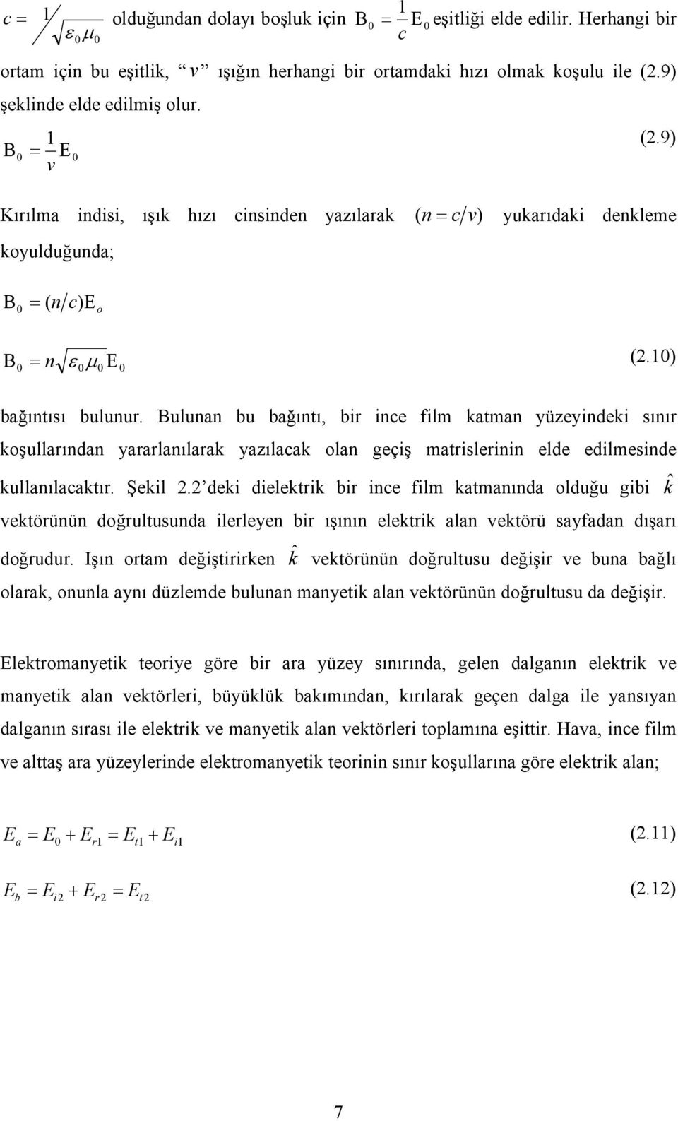 Bulua bu bağıtı, bir ice film katma yüzeyideki sıır koşullarıda yararlaılarak yazılacak ola geçiş matrislerii elde edilmeside kullaılacaktır. Şekil.