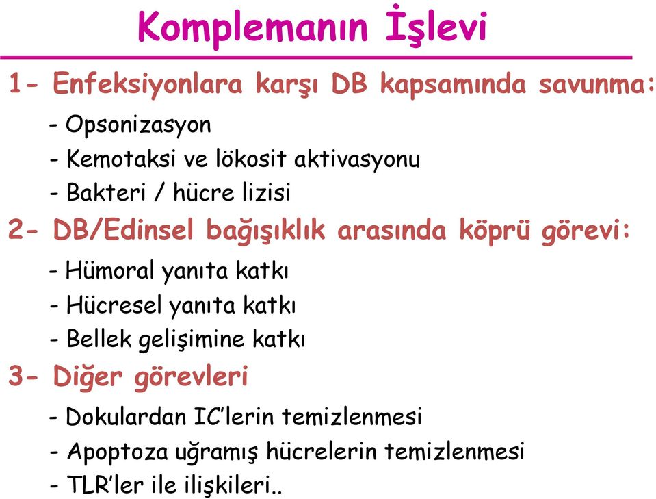 - Hücresel yanıta katkı - Bellek gelişimine katkı 3- Diğer görevleri Komplemanın İşlevi -