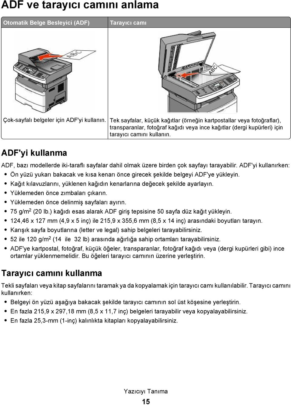 ADF'yi kullanma ADF, bazı modellerde iki-taraflı sayfalar dahil olmak üzere birden çok sayfayı tarayabilir.