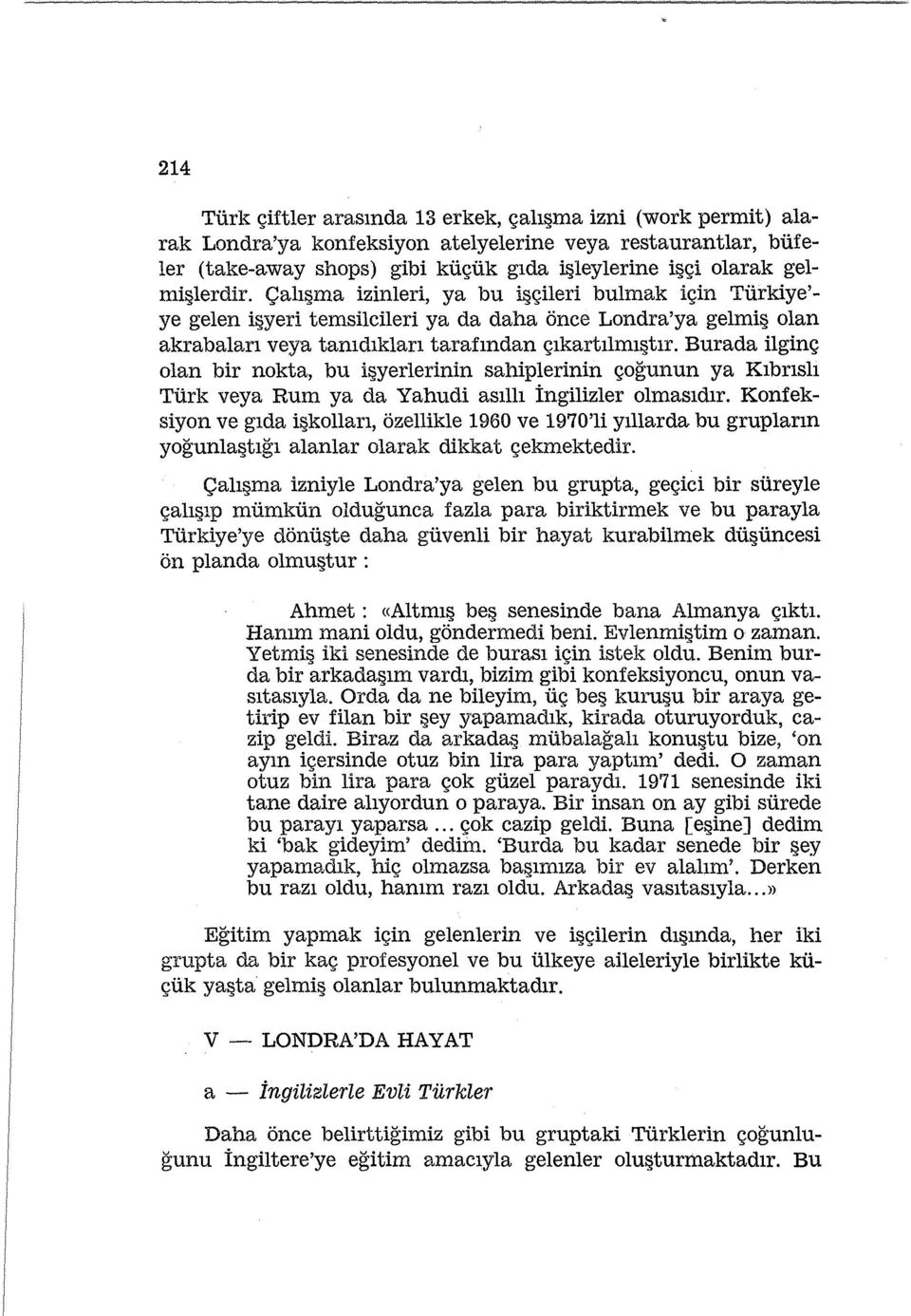 Qah ma izinleri, ya bu i <;ileri bulmak i<;in Tiirkiye' ye gelen i yeri temsilcileri ya da daha once Londra'ya gelmi olan akrabalan veya tamdlklan tarafmdan <;lkartllml tlr.