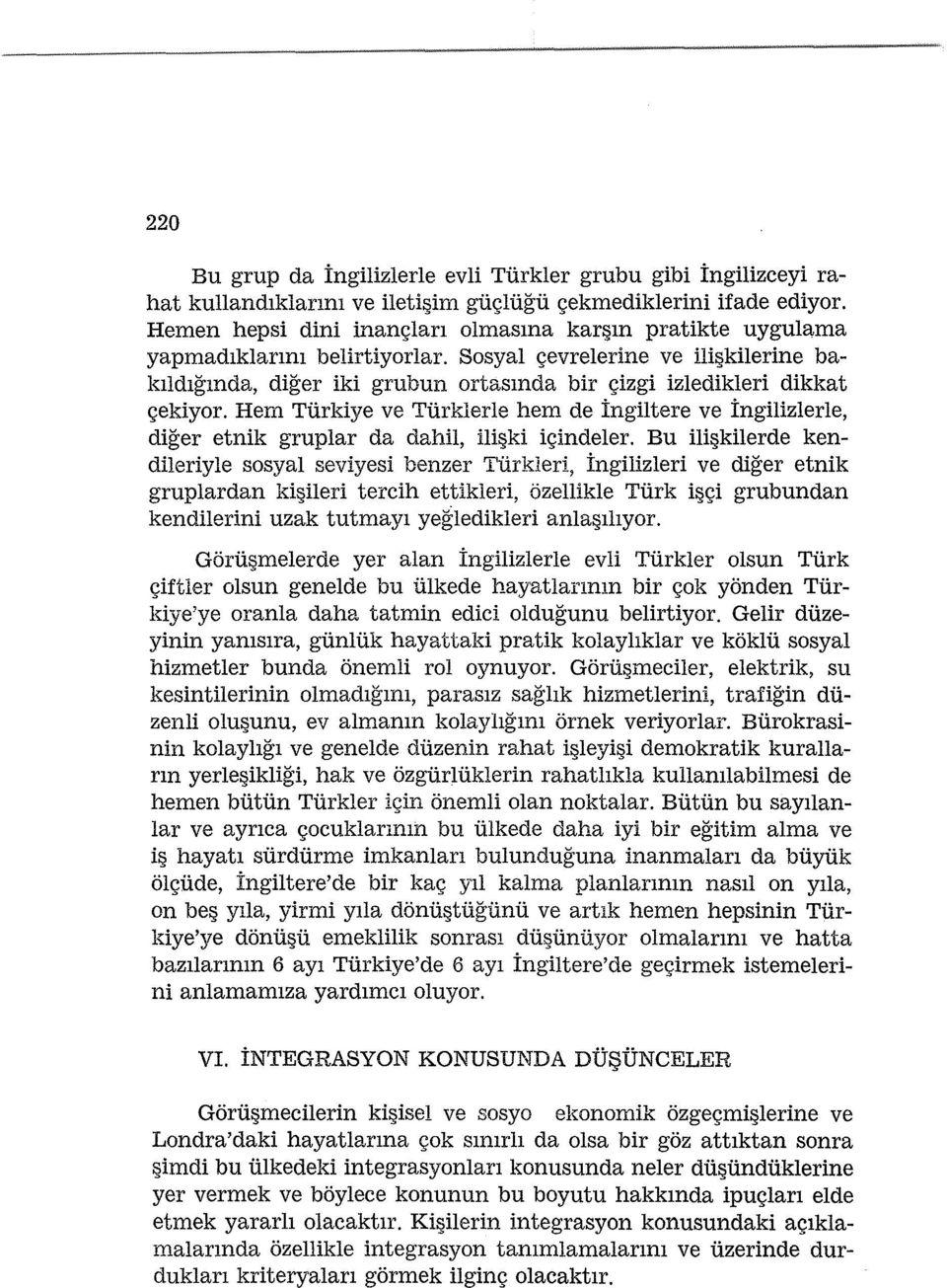 Sosyal c;;evrelerine ve ili kilerine baklldlgmda, diger iki grubun ortasmda bir C;;izgi izledikleri dikkat c;;ekiyor.