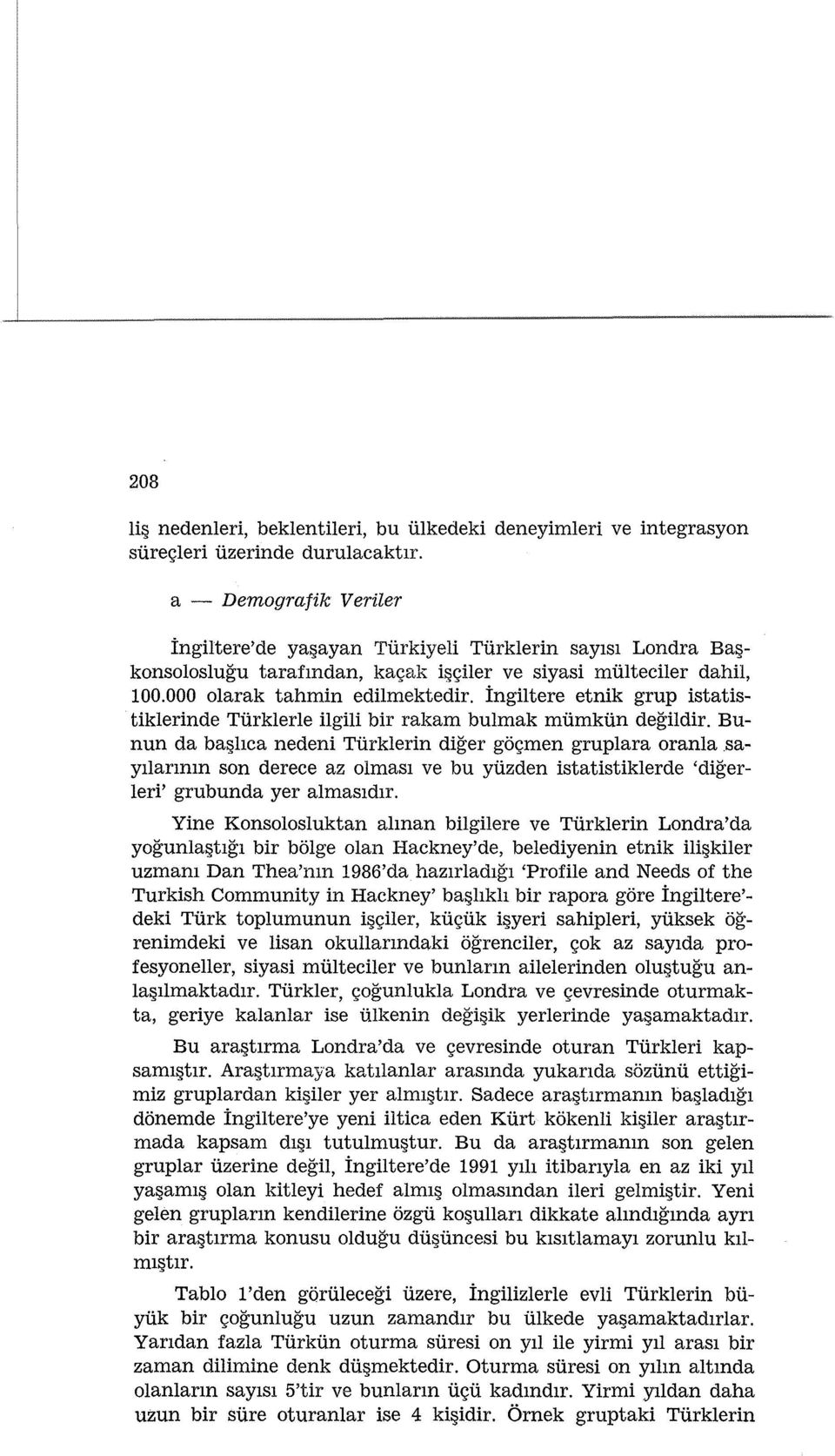 ingiltere etnik grup istatistiklerinde Turklerle ilgili bir rakam bulmak mumkun degildir. Bunun da ba l1ca nedeni Turklerin diger gogmen gruplara oranla.