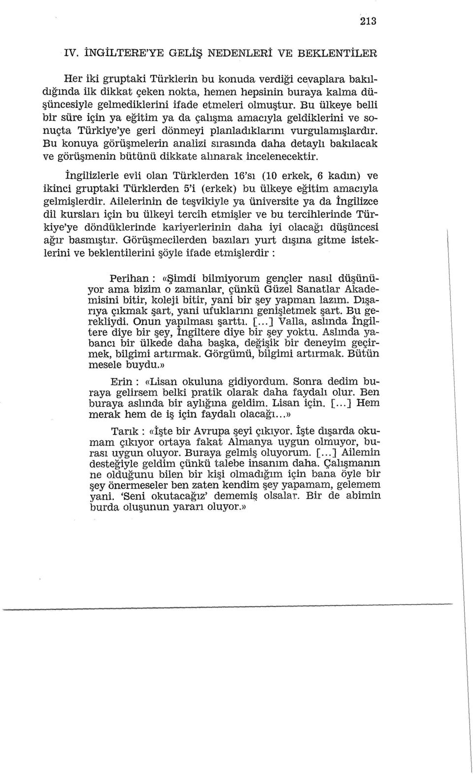 etmeleri olmu tur. Bu iilkeye belli bir sure i~in ya egitim ya da <;ali ma amaciyla geldiklerini ve 80- nu~ta Turkiye'ye geri donmeyi planladlklanm vurgulailll lardir.