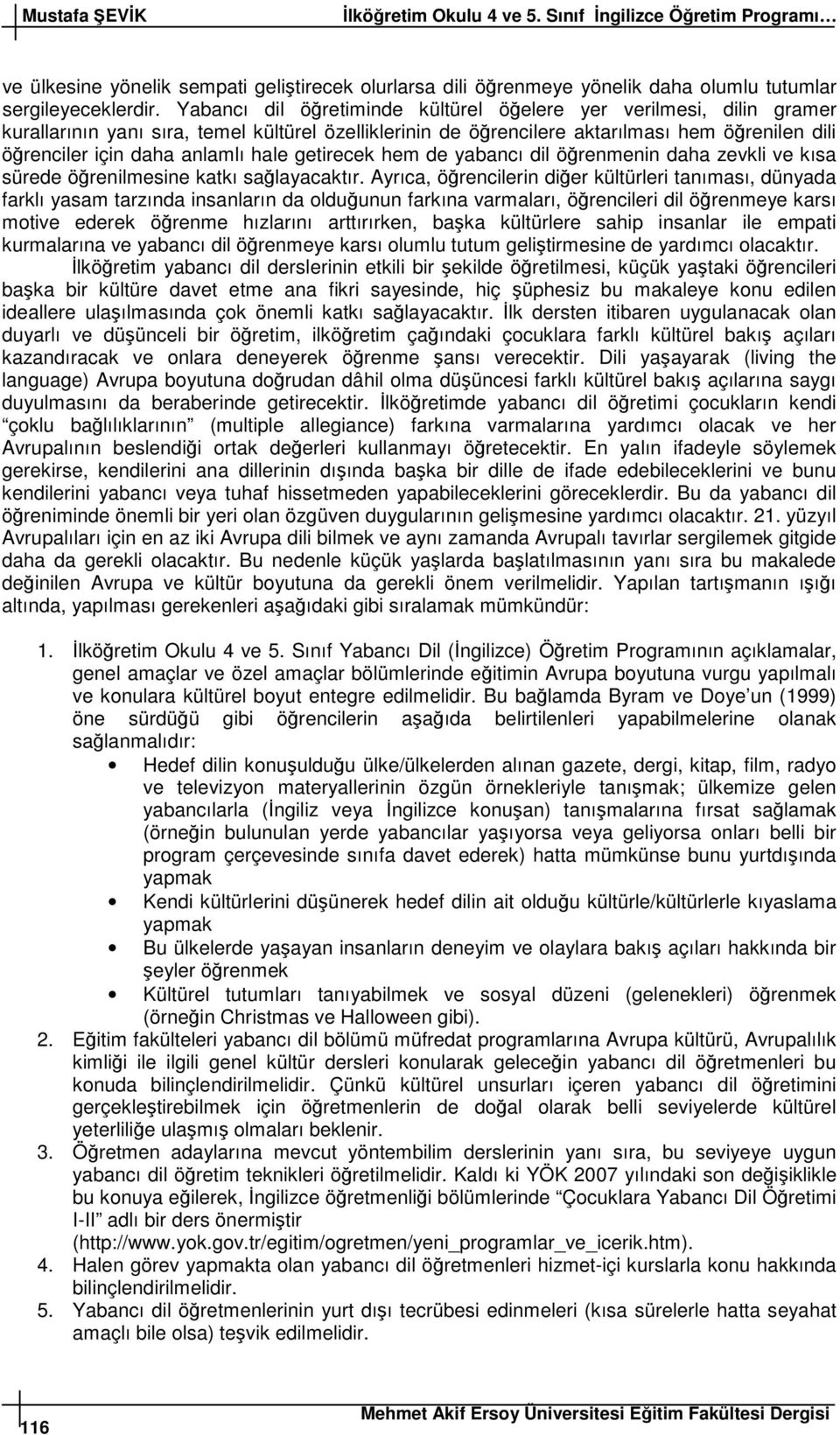 getirecek hem de yabancı dil örenmenin daha zevkli ve kısa sürede örenilmesine katkı salayacaktır.