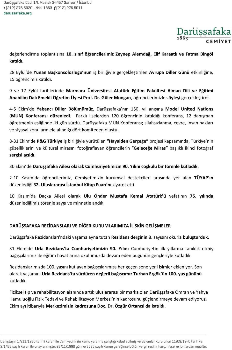 9 ve 17 Eylül tarihlerinde Marmara Üniversitesi Atatürk Eğitim Fakültesi Alman Dili ve Eğitimi Anabilim Dalı Emekli Öğretim Üyesi Prof. Dr. Güler Mungan, öğrencilerimizle söyleşi gerçekleştirdi.