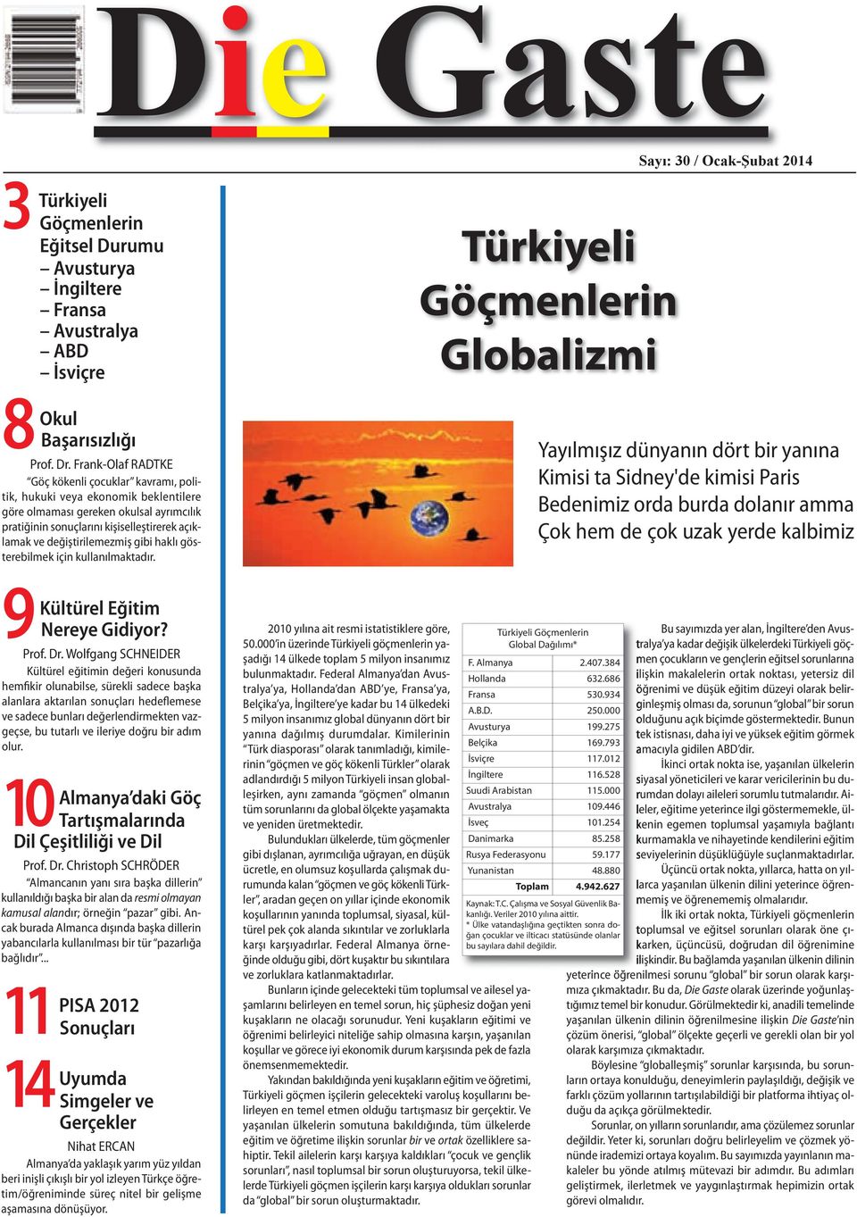 değiştirilemezmiş gibi haklı gösterebilmek için kullanılmaktadır. 9 Kültürel Eğitim Nereye Gidiyor? Prof. Dr.