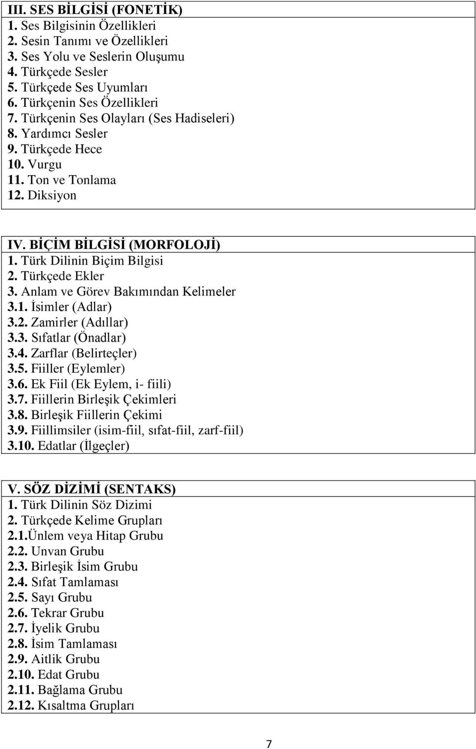 Anlam ve Görev Bakımından Kelimeler 3.1. Ġsimler (Adlar) 3.2. Zamirler (Adıllar) 3.3. Sıfatlar (Önadlar) 3.4. Zarflar (Belirteçler) 3.5. Fiiller (Eylemler) 3.6. Ek Fiil (Ek Eylem, i- fiili) 3.7.