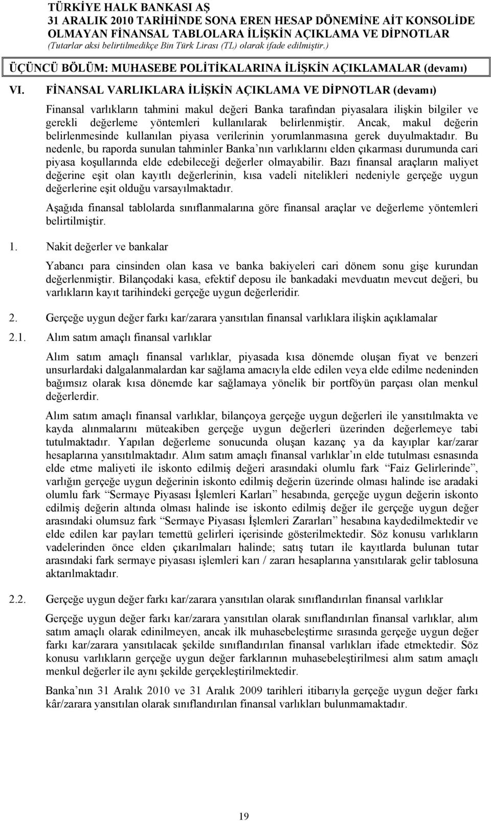 belirlenmiştir. Ancak, makul değerin belirlenmesinde kullanılan piyasa verilerinin yorumlanmasına gerek duyulmaktadır.