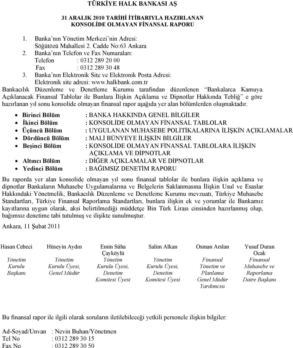 tr Bankacılık Düzenleme ve Denetleme Kurumu tarafından düzenlenen Bankalarca Kamuya Açıklanacak Finansal Tablolar ile Bunlara İlişkin Açıklama ve Dipnotlar Hakkında Tebliğ e göre hazırlanan yıl sonu