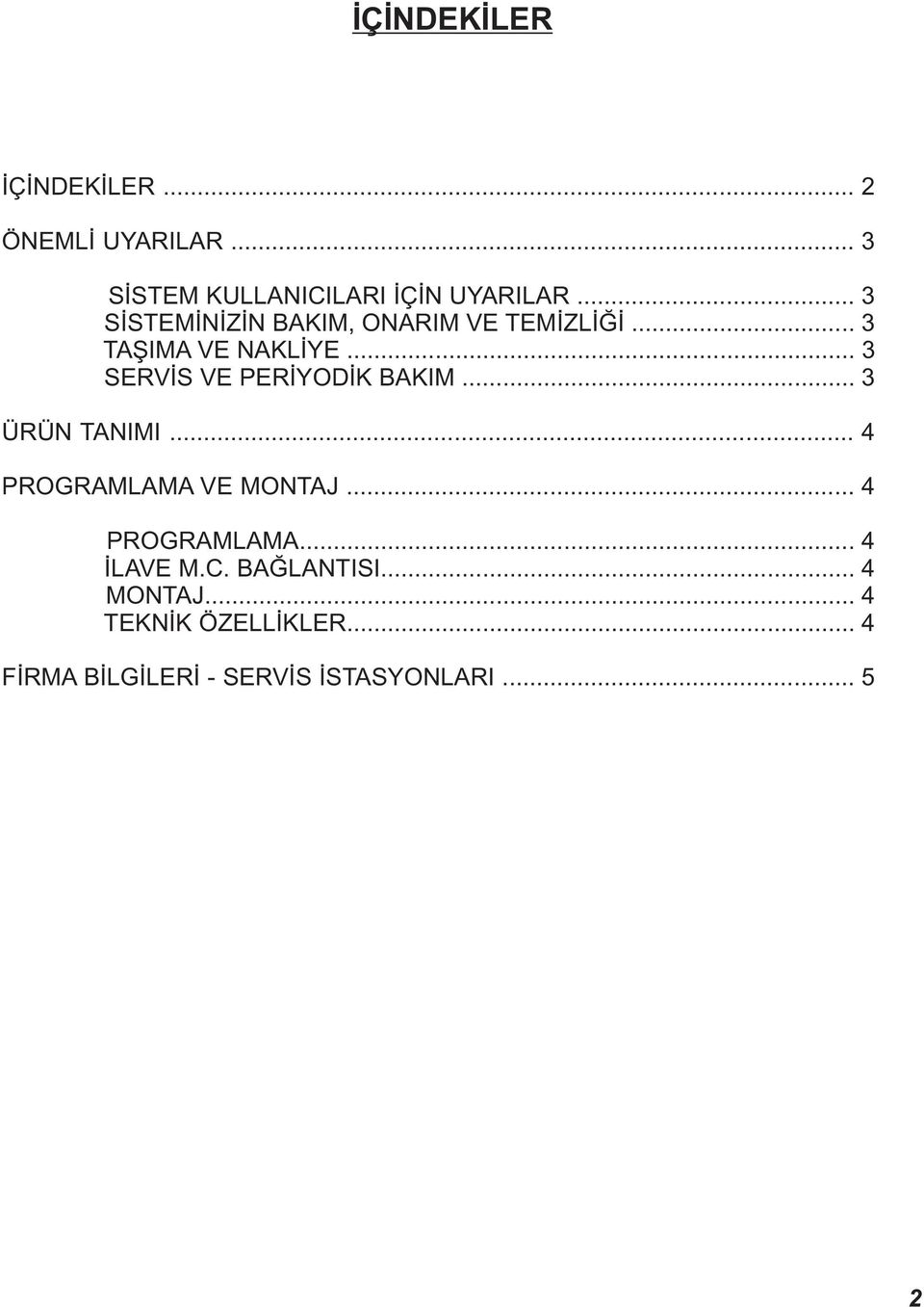 .. 3 SERVİS VE PERİYODİK BAKIM... 3 ÜRÜN TANIMI... 4 PROGRAMLAMA VE MONTAJ.