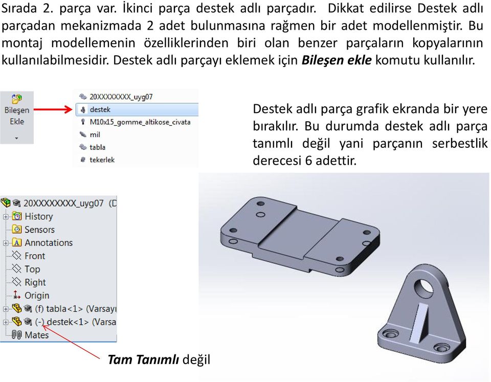 Bu montaj modellemenin özelliklerinden biri olan benzer parçaların kopyalarının kullanılabilmesidir.