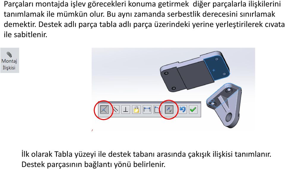 Destek adlı parça tabla adlı parça üzerindeki yerine yerleştirilerek cıvata ile sabitlenir.