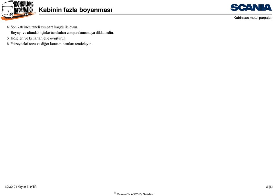 edin. 5. Köşeleri ve kenarları elle ovuşturun. 6.