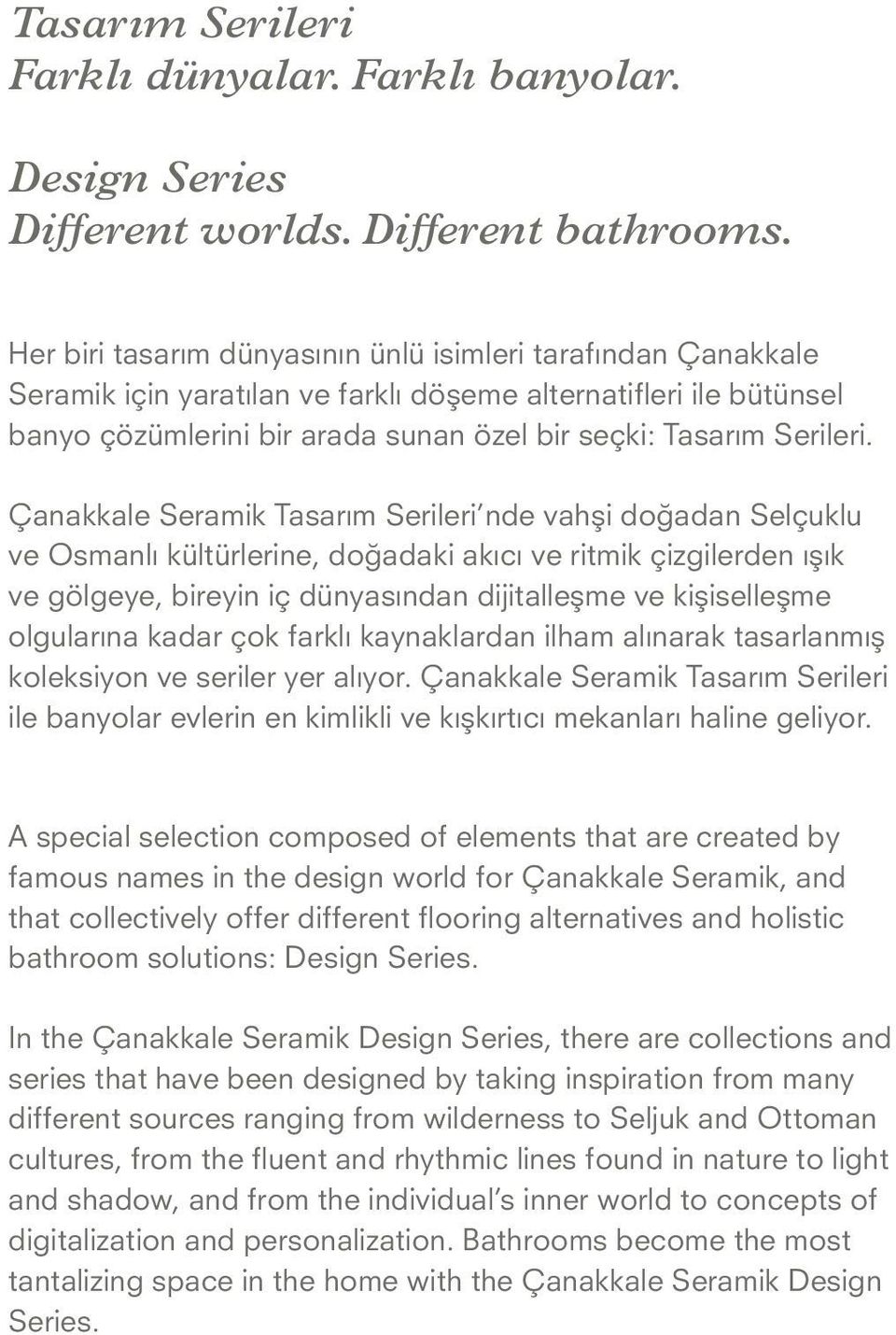 Çanakkale Seramik Tasarım Serileri nde vahşi doğadan Selçuklu ve Osmanlı kültürlerine, doğadaki akıcı ve ritmik çizgilerden ışık ve gölgeye, bireyin iç dünyasından dijitalleşme ve kişiselleşme