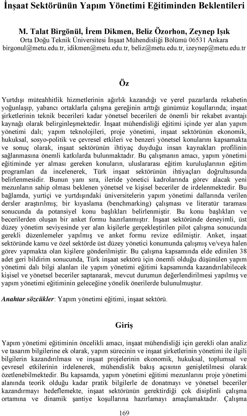 edu.tr Öz Yurtdışı müteahhitlik hizmetlerinin ağırlık kazandığı ve yerel pazarlarda rekabetin yoğunlaşıp, yabancı ortaklarla çalışma gereğinin arttığı günümüz koşullarında; inşaat şirketlerinin