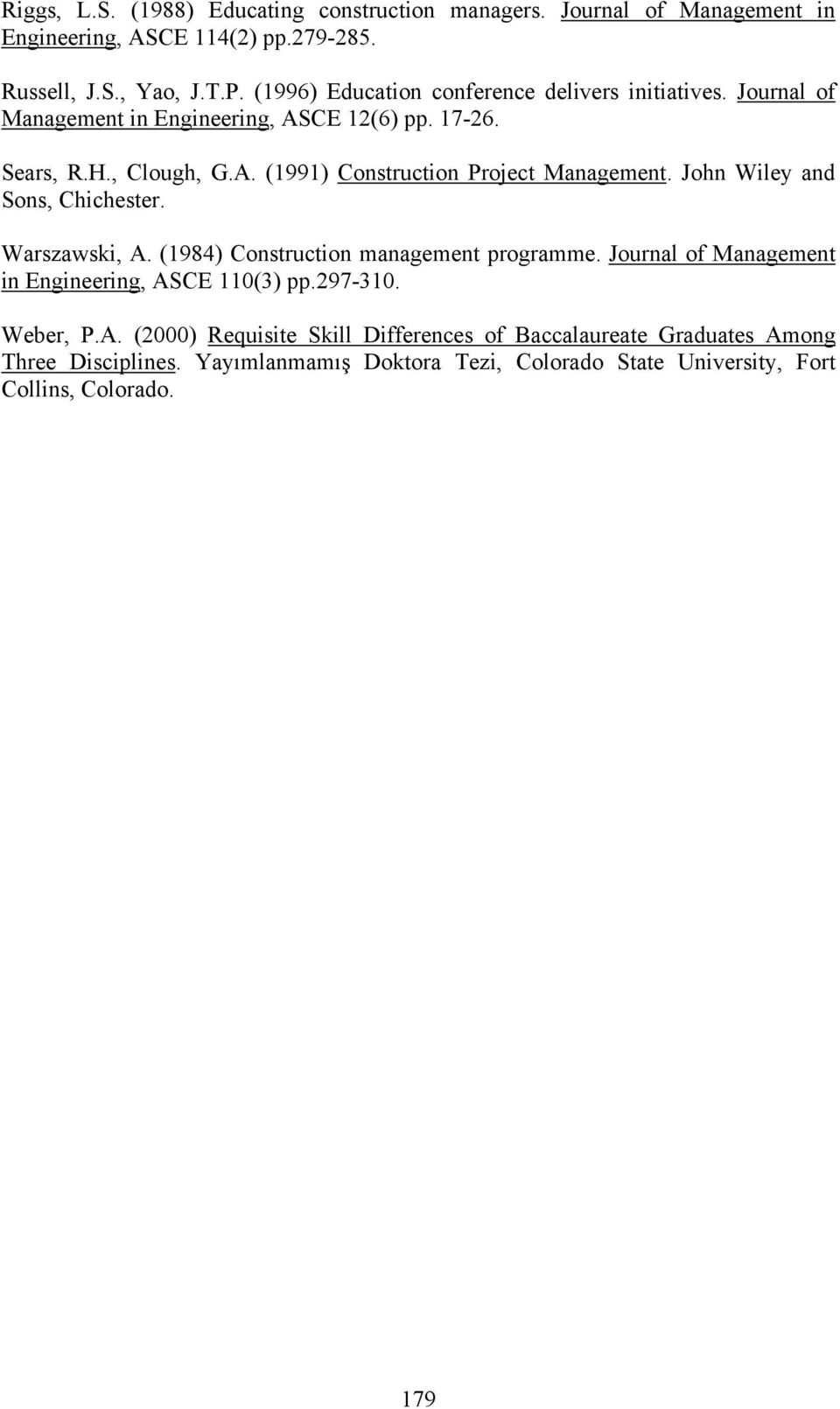 John Wiley and Sons, Chichester. Warszawski, A. (1984) Construction management programme. Journal of Management in Engineering, ASCE 110(3) pp.297-310. Weber, P.A. (2000) Requisite Skill Differences of Baccalaureate Graduates Among Three Disciplines.