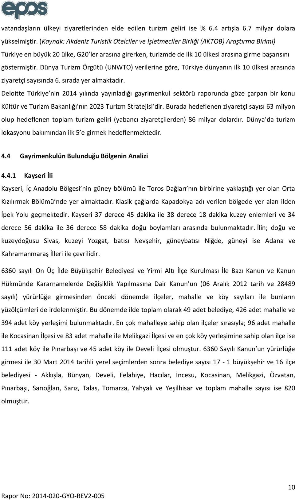 göstermiştir. Dünya Turizm Örgütü (UNWTO) verilerine göre, Türkiye dünyanın ilk 10 ülkesi arasında ziyaretçi sayısında 6. sırada yer almaktadır.